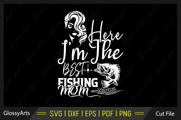 Here I m the Best Fishing Mom Svg File Review