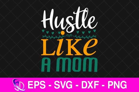 Hustle Like a Mom, Mom Svg Design Review