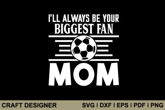 I ll Always Be Your Biggest Fan Mom Svg Review
