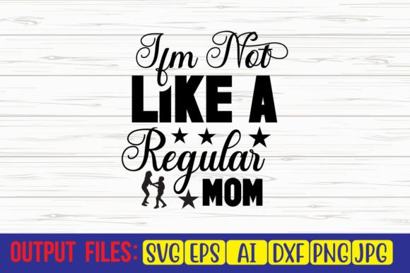 I’m Not Like a Regular Mom SVG Cut File Review