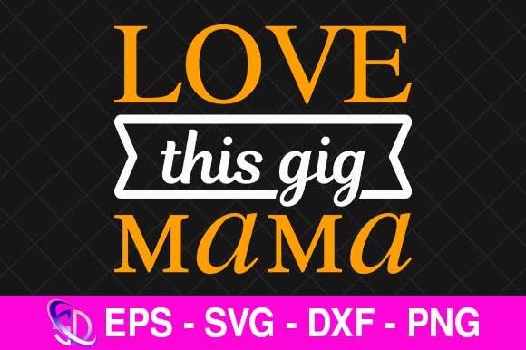 Love This Gig Mama, Mom Svg Design Review