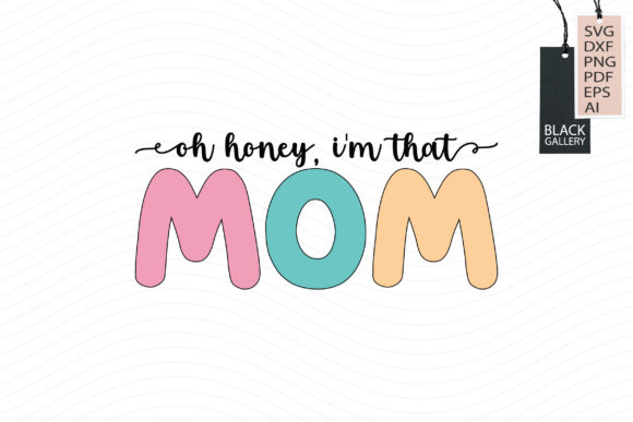 Oh Honey, I m That Mom Svg: A Designer Review