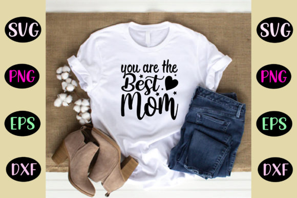 You Are the Best Mom Svg Design Review